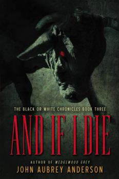 And If I Die: The Black or White Chronicles, Book Three - Book #3 of the Black or White Chronicles