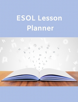 Paperback ESOL Lesson Planner: 60 Short & Simple Lesson Plan Forms for Busy Teachers & Tutors Teaching English to Speakers of Other Languages Book