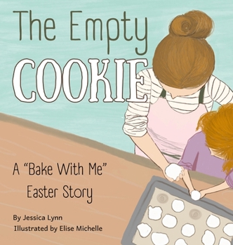 Hardcover The Empty Cookie: A "Bake With Me" Easter Story Book