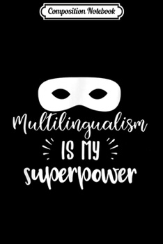 Composition Notebook: Multilingualism Is My Superpower Polyglot Pride  Journal/Notebook Blank Lined Ruled 6x9 100 Pages