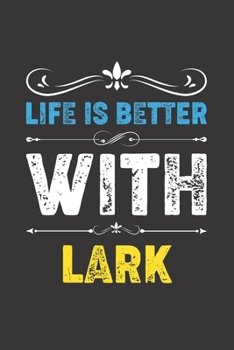 Life Is Better With Lark: Funny Lark Lovers Gifts Dot Grid Journal Notebook 6x9 120 Pages