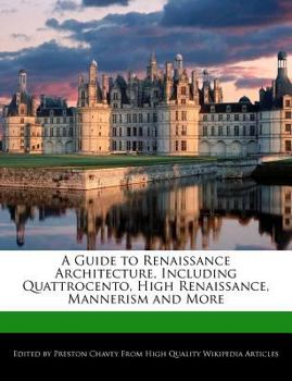 A Guide to Renaissance Architecture, Including Quattrocento, High Renaissance, Mannerism and More