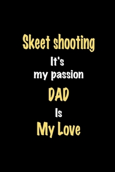 Paperback Skeet shooting It's my passion Dad is my love journal: Lined notebook / Skeet shooting Funny quote / Skeet shooting Journal Gift / Skeet shooting Note Book