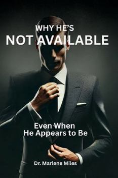 Paperback WHY HE'S NOT AVAILABLE: Even Though He Appears to Be Book