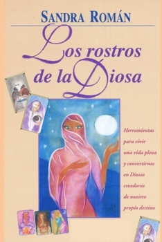Paperback Los Rostros de la Diosa: Herramientas para vivir una vida plena y convertirnos en Diosas creadoras de nuestro propio destino [Spanish] Book