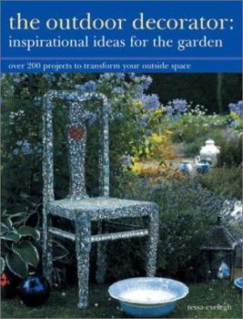 Paperback The Outdoor Decorator: Inspirational Ideas for the Garden: Over 200 Projects to Transform Your Outside Space Book