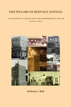 Paperback The Pillars of Kedvale Avenue: A GEOGRAPHY OF A CHICAGO WEST SIDE NEIGHBORHOOD IN THE 1960s Expanded 2nd edition Book