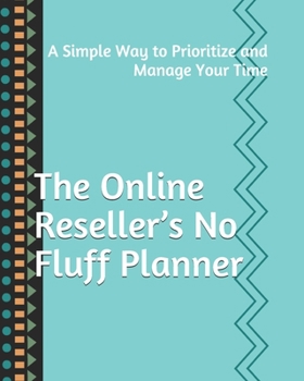 Paperback The Online Reseller's No Fluff Planner: A Simple Way to Prioritize and Manage Your Time Book