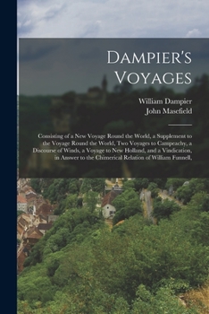 Paperback Dampier's Voyages: Consisting of a New Voyage Round the World, a Supplement to the Voyage Round the World, Two Voyages to Campeachy, a Di Book