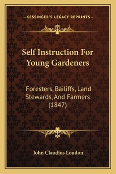 Paperback Self Instruction For Young Gardeners: Foresters, Bailiffs, Land Stewards, And Farmers (1847) Book
