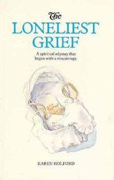 Paperback The Loneliest Grief: Spiritual Odyssey That Began with a Miscarriage Book