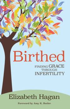 Paperback Birthed: Finding Grace Through Infertility Book