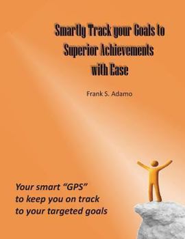 Paperback Smartly Track your Goals to Superior Achievements with Ease: Your smart "GPS" to keep you on track to your targeted goals Book