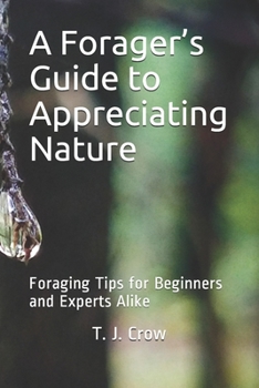 Paperback A Forager's Guide to Appreciating Nature: Foraging Tips for Beginners and Experts Alike Book