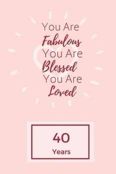 Paperback You Are Fabulous Blessed And Loved: Lined Journal / Notebook - Rose 40th Birthday Gift For Women - Happy 40th Birthday!: Paperback Bucket List Journal Book