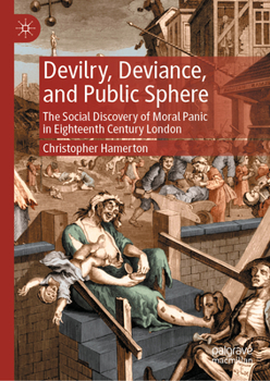 Hardcover Devilry, Deviance, and Public Sphere: The Social Discovery of Moral Panic in Eighteenth Century London Book