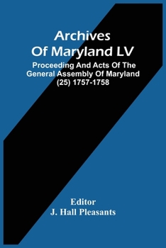 Archives Of Maryland LV; Proceeding And Acts Of The General Assembly Of Maryland (25) 1757-1758