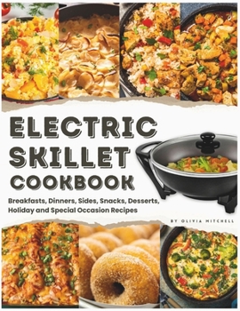 Paperback Electric Skillet Cookbook: In-Depth Guides, Temperature Tables, and a Delectable Array of 125 Recipes, Including Breakfasts, Dinners, Sides, Snac Book