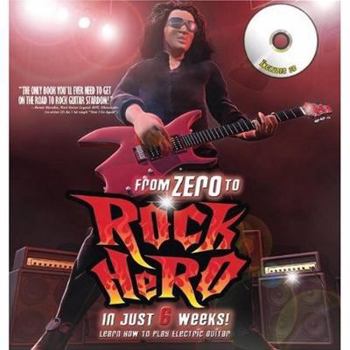 Hardcover From Zero to Rock Hero in Just 6 Weeks!: Learn How to Play Electric Guitar [With CD (Audio)] Book