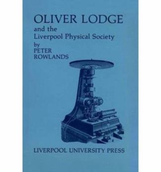 Oliver Lodge and the Liverpool Physical Society - Book  of the Liverpool Historical Studies