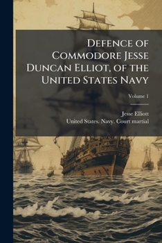 Defence of Commodore Jesse Duncan Elliot, of the United States Navy
