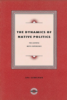 Paperback The Dynamics of Native Politics: The Alberta Metis Experience Book