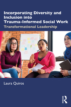 Paperback Incorporating Diversity and Inclusion into Trauma-Informed Social Work: Transformational Leadership Book