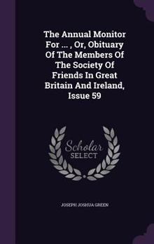 The Annual Monitor for ..., Or, Obituary of the Members of the Society of Friends in Great Britain and Ireland, Issue 59