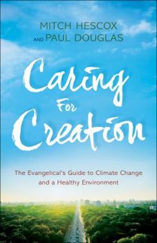 Paperback Caring for Creation: The Evangelical's Guide to Climate Change and a Healthy Environment Book