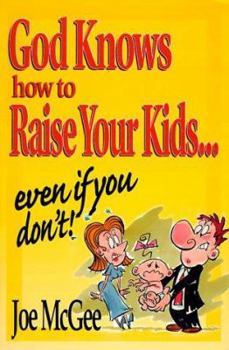Paperback God Knows How to Raise Your Kids: Even If You Don't Book