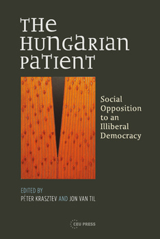 Paperback The Hungarian Patient: Social Opposition to an Illiberal Democracy Book