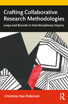 Paperback Crafting Collaborative Research Methodologies: Leaps and Bounds in Interdisciplinary Inquiry Book