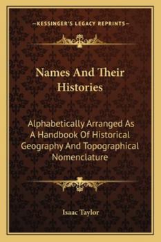 Paperback Names And Their Histories: Alphabetically Arranged As A Handbook Of Historical Geography And Topographical Nomenclature Book