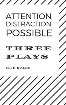 Hardcover Attention, Distraction, Possible: Three Plays Book