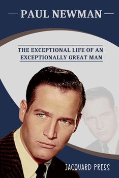 Paperback Paul Newman: The Exceptional Life Of An Exceptionally Great Man Book