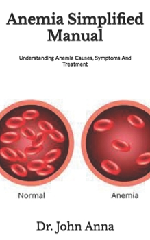 Paperback Anemia Simplified Manual: Understanding Anemia Causes, Symptoms And Treatment Book