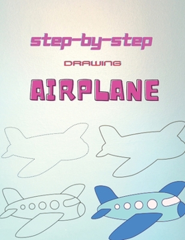 Paperback Step By Step Drawing Airplane: Learn to Draw Step by Step for Kids (Step-by-Step Drawing Books) Book