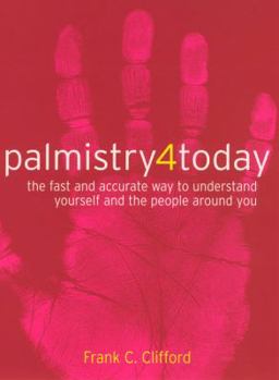 Paperback Palmistry 4 Today: The Fast & Accurate Way to Understand Yourself & the People Around You Book