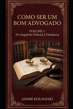 Paperback Como Ser Um Bom Advogado - Volume 1: Do Inquérito Policial À Denúncia [Portuguese] Book