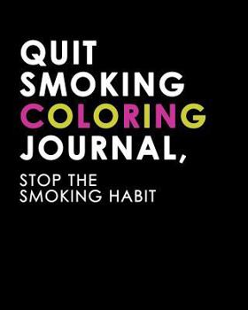 Paperback Quit Smoking Coloring Journal, Stop the Smoking Habit: A Journal to Help You Quit Smoking Book