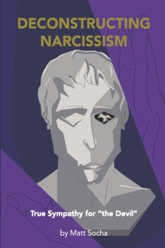 Paperback Deconstructing Narcissism: True Sympathy for "the Devil" Book