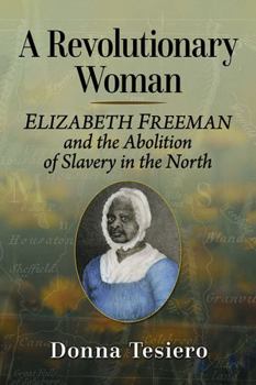 Paperback A Revolutionary Woman: Elizabeth Freeman and the Abolition of Slavery in the North Book