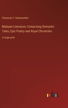 Malayan Literature; Comprising Romantic Tales, Epic Poetry and Royal Chronicles: in large print