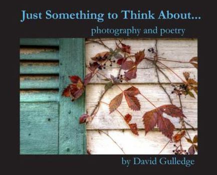 Hardcover Just Something to Think About: Photography and Poetry Book