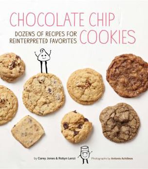 Hardcover Chocolate Chip Cookies: Dozens of Recipes for Reinterpreted Favorites Book