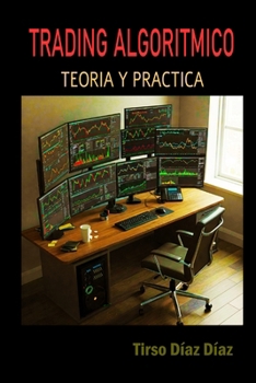 TRADING ALGORITMICO : TEORIA Y PRACTICA (Spanish Edition)