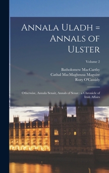 Hardcover Annala Uladh = Annals of Ulster: Otherwise, Annala Senait, Annals of Senat: a Chronicle of Irish Affairs; Volume 2 Book