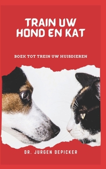 Paperback Train Uw Hond En Kat: Boek Tot Trein Uw Huisdieren [Dutch] [Large Print] Book
