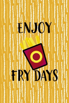 Paperback Enjoy Fry Days: All Purpose 6x9 Blank Lined Notebook Journal Way Better Than A Card Trendy Unique Gift Yellow Fries Potato Book