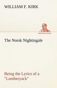 Paperback The Norsk Nightingale Being the Lyrics of a Lumberyack Book